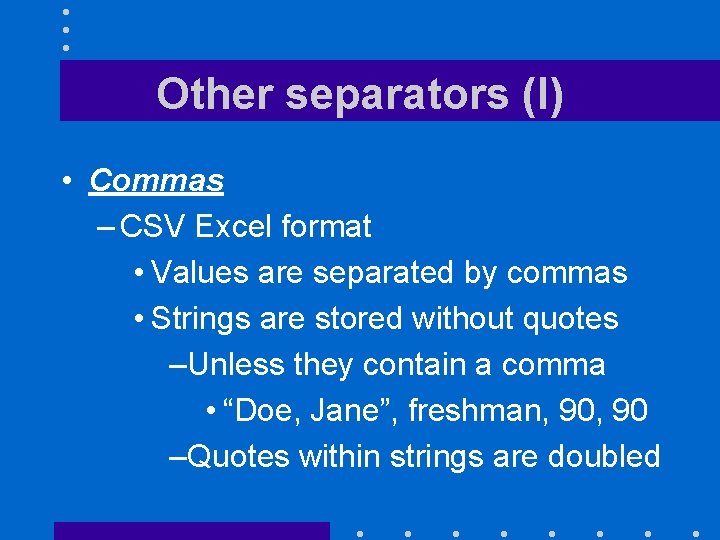 Other separators (I) • Commas – CSV Excel format • Values are separated by