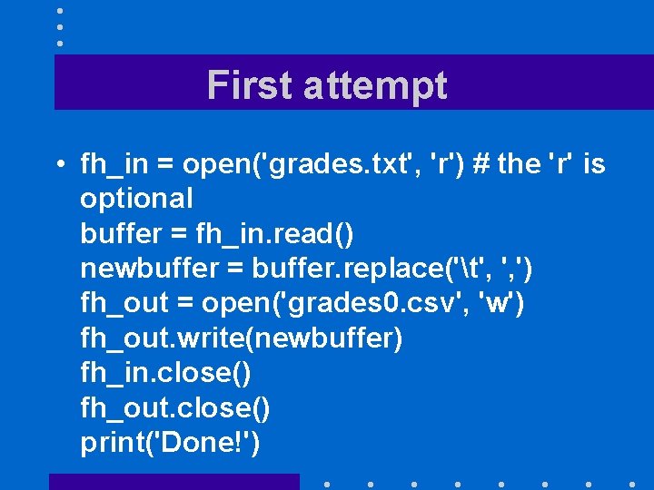 First attempt • fh_in = open('grades. txt', 'r') # the 'r' is optional buffer