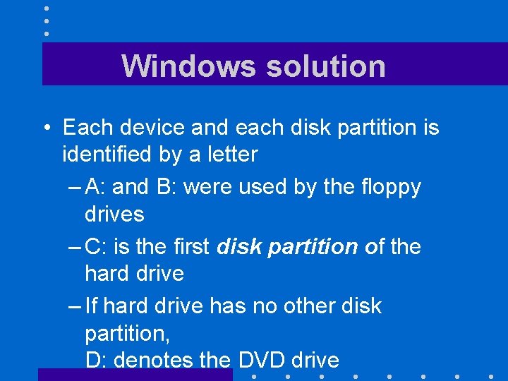 Windows solution • Each device and each disk partition is identified by a letter