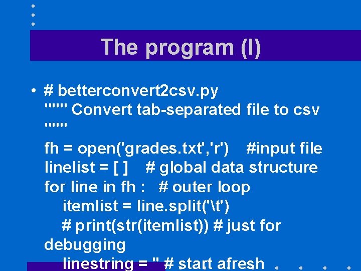 The program (I) • # betterconvert 2 csv. py """ Convert tab-separated file to