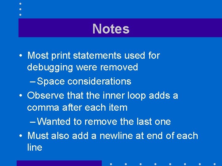 Notes • Most print statements used for debugging were removed – Space considerations •