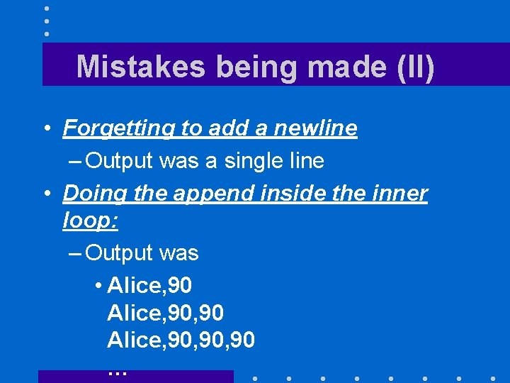 Mistakes being made (II) • Forgetting to add a newline – Output was a