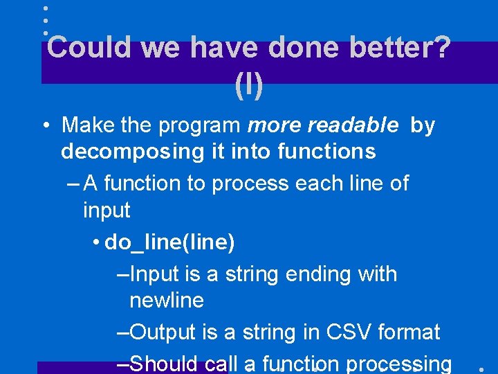 Could we have done better? (I) • Make the program more readable by decomposing