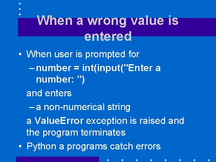 When a wrong value is entered • When user is prompted for – number