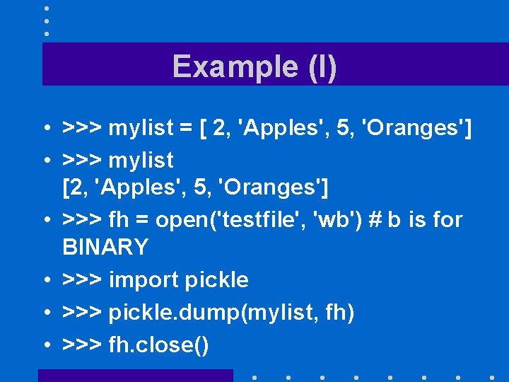 Example (I) • >>> mylist = [ 2, 'Apples', 5, 'Oranges'] • >>> mylist