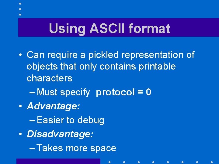 Using ASCII format • Can require a pickled representation of objects that only contains