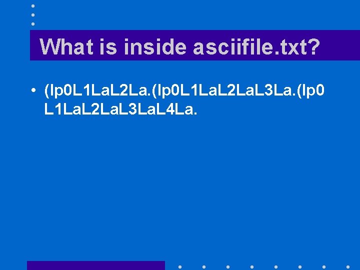 What is inside asciifile. txt? • (lp 0 L 1 La. L 2 La.