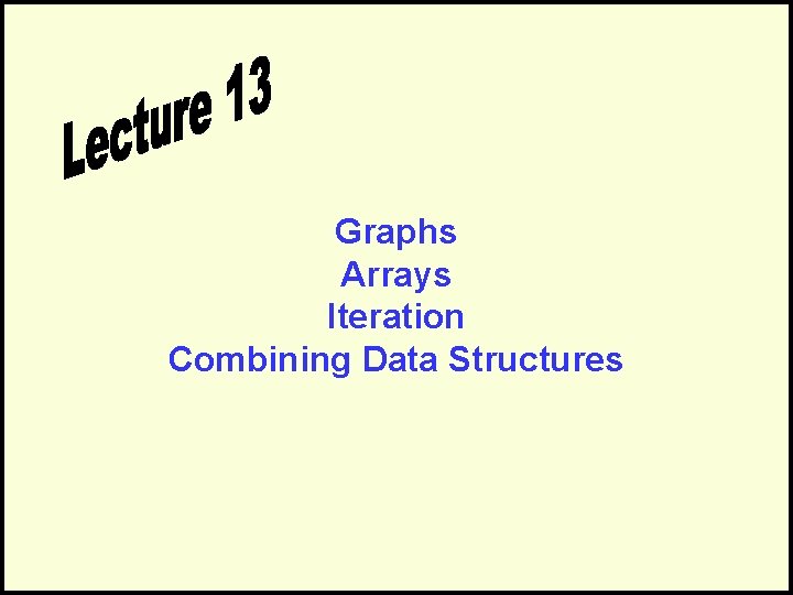 Graphs Arrays Iteration Combining Data Structures 