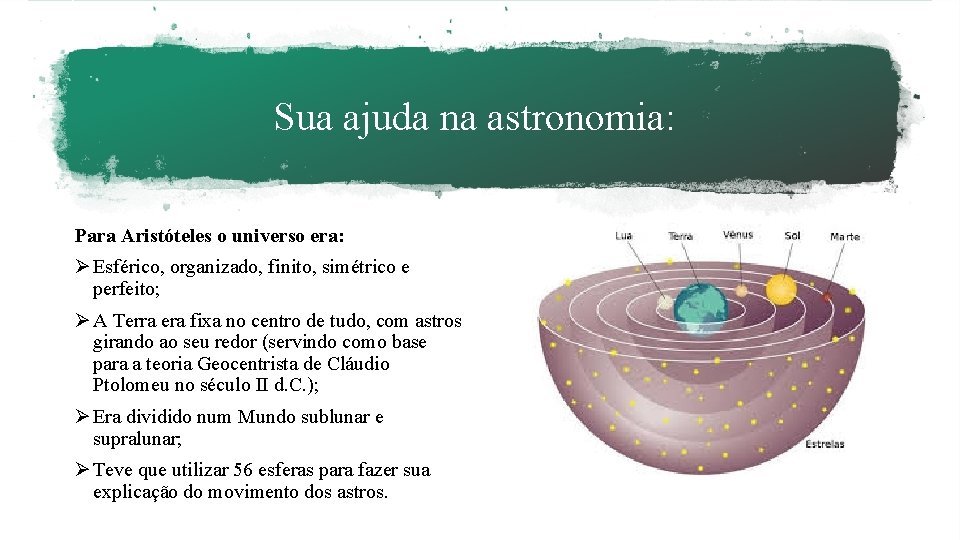 Sua ajuda na astronomia: Para Aristóteles o universo era: Ø Esférico, organizado, finito, simétrico