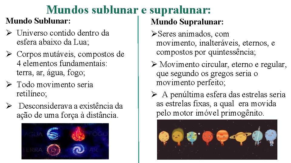 Mundos sublunar e supralunar: Mundo Sublunar: Ø Universo contido dentro da esfera abaixo da
