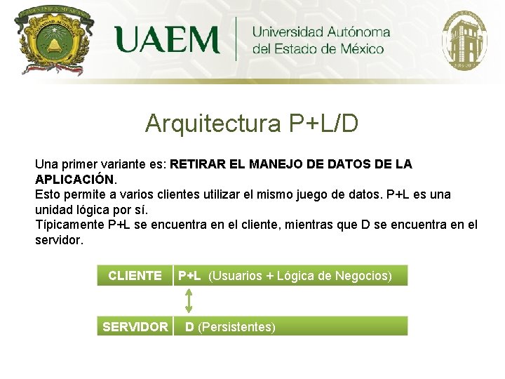 Arquitectura P+L/D Una primer variante es: RETIRAR EL MANEJO DE DATOS DE LA APLICACIÓN.