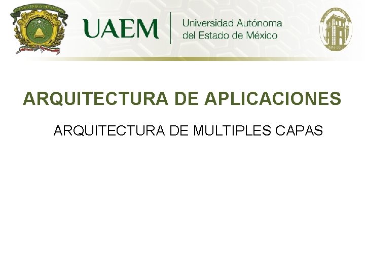 ARQUITECTURA DE APLICACIONES ARQUITECTURA DE MULTIPLES CAPAS 