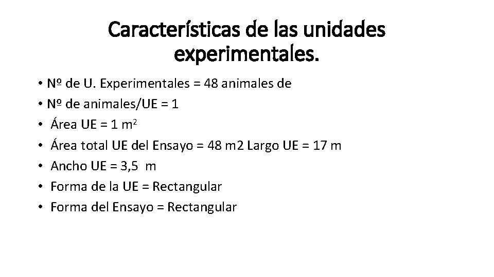 Características de las unidades experimentales. • Nº de U. Experimentales = 48 animales de
