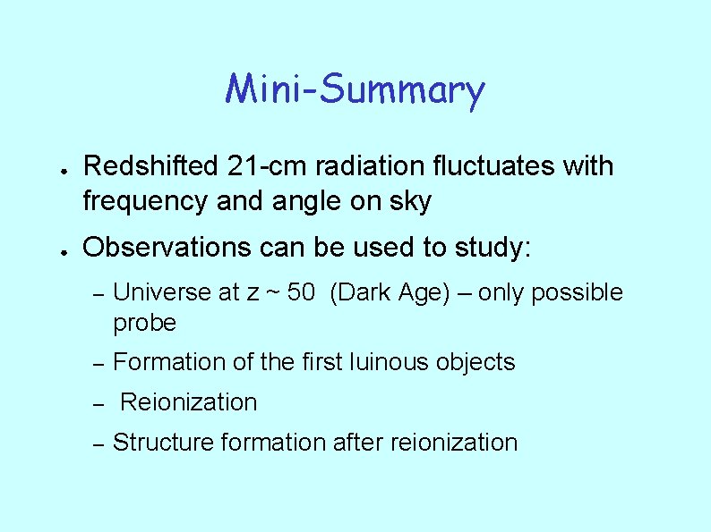 Mini-Summary ● ● Redshifted 21 -cm radiation fluctuates with frequency and angle on sky