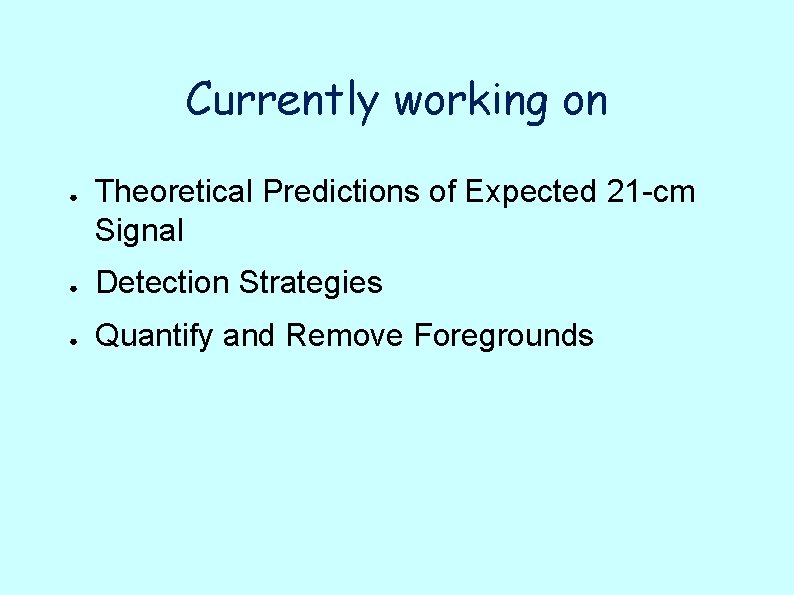 Currently working on ● Theoretical Predictions of Expected 21 -cm Signal ● Detection Strategies