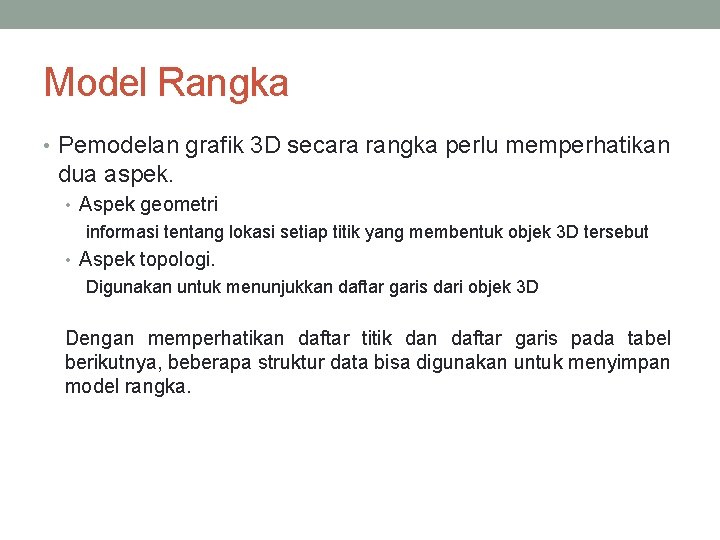 Model Rangka • Pemodelan grafik 3 D secara rangka perlu memperhatikan dua aspek. •