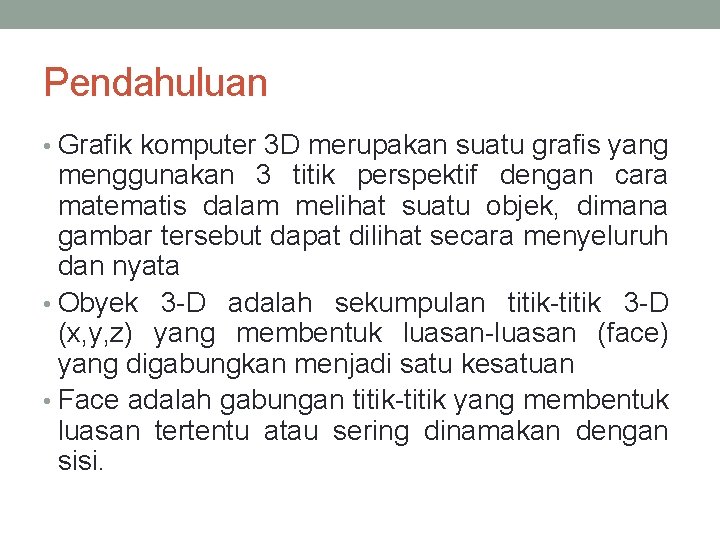 Pendahuluan • Grafik komputer 3 D merupakan suatu grafis yang menggunakan 3 titik perspektif