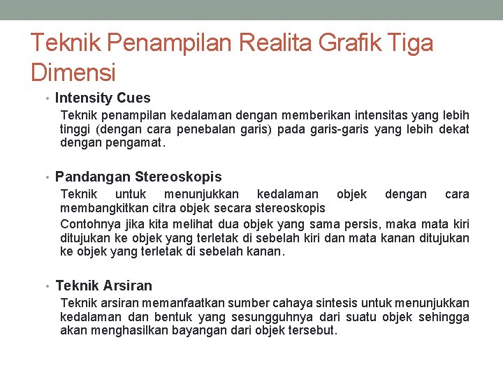 Teknik Penampilan Realita Grafik Tiga Dimensi • Intensity Cues Teknik penampilan kedalaman dengan memberikan