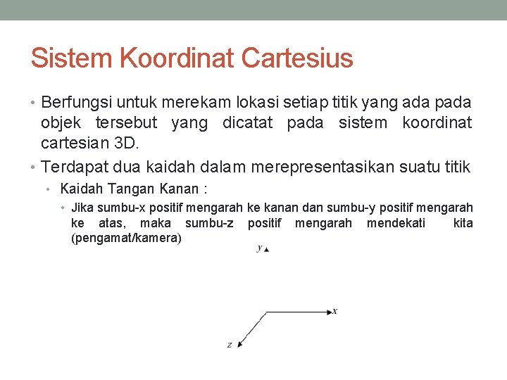 Sistem Koordinat Cartesius • Berfungsi untuk merekam lokasi setiap titik yang ada pada objek