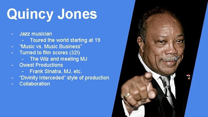 Quincy Jones - Jazz musician - Toured the world starting at 19 “Music vs.