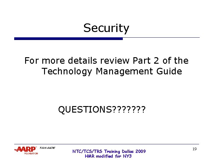 Security For more details review Part 2 of the Technology Management Guide QUESTIONS? ?