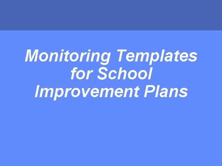 Monitoring Templates for School Improvement Plans MONTGOMERY COUNTY PUBLIC SCHOOLS • ROCKVILLE, MARYLAND 