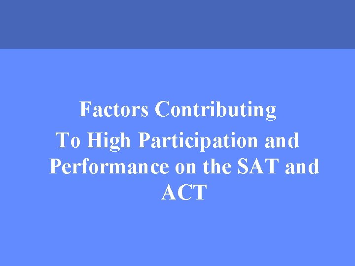 Factors Contributing To High Participation and Performance on the SAT and ACT MONTGOMERY COUNTY