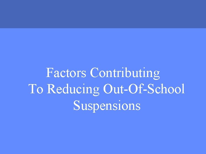 Factors Contributing To Reducing Out-Of-School Suspensions MONTGOMERY COUNTY PUBLIC SCHOOLS • ROCKVILLE, MARYLAND 