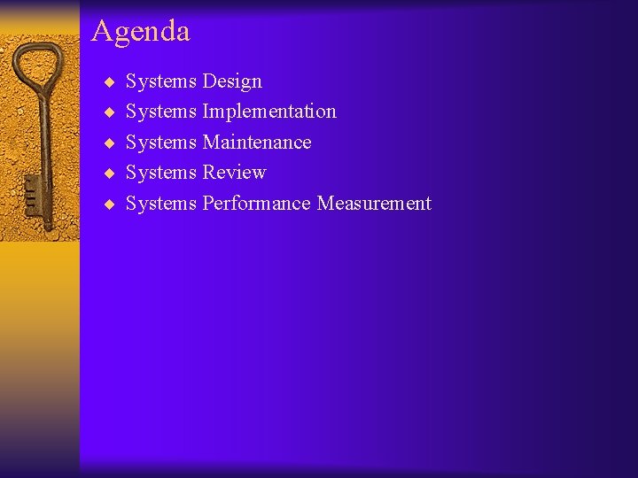 Agenda ¨ Systems Design ¨ Systems Implementation ¨ Systems Maintenance ¨ Systems Review ¨