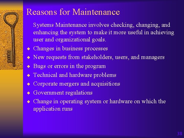 Reasons for Maintenance ¨ ¨ ¨ ¨ Systems Maintenance involves checking, changing, and enhancing