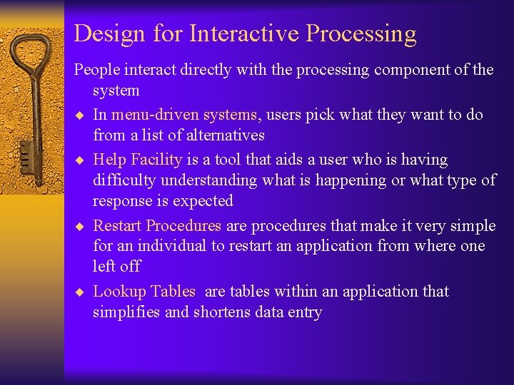 Design for Interactive Processing People interact directly with the processing component of the system