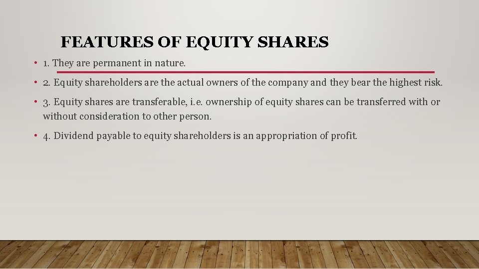 FEATURES OF EQUITY SHARES • 1. They are permanent in nature. • 2. Equity
