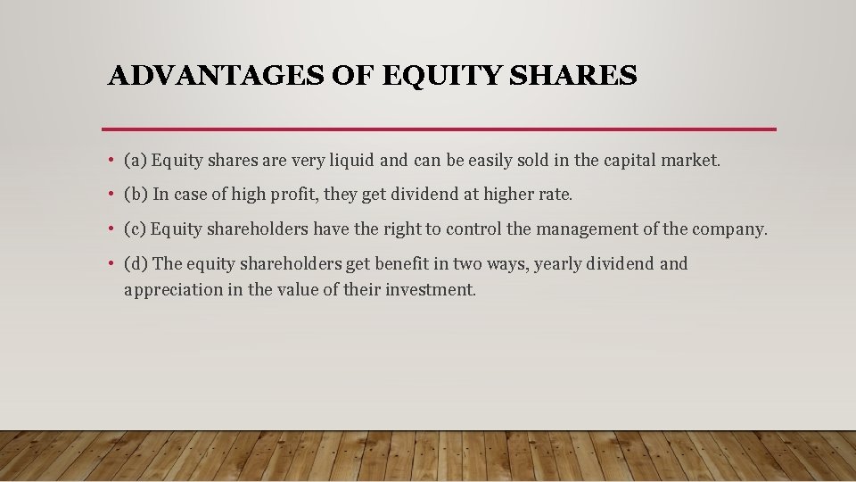 ADVANTAGES OF EQUITY SHARES • (a) Equity shares are very liquid and can be