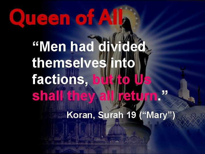 Queen of All “Men had divided themselves into factions, but to Us shall they