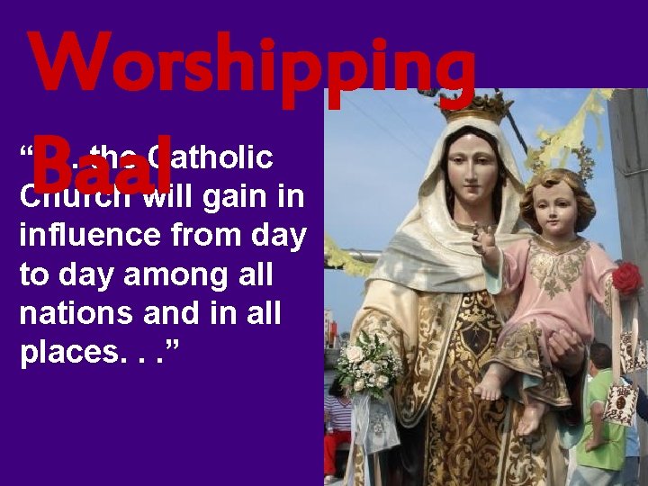 Worshipping Baal “. . . the Catholic Church will gain in influence from day