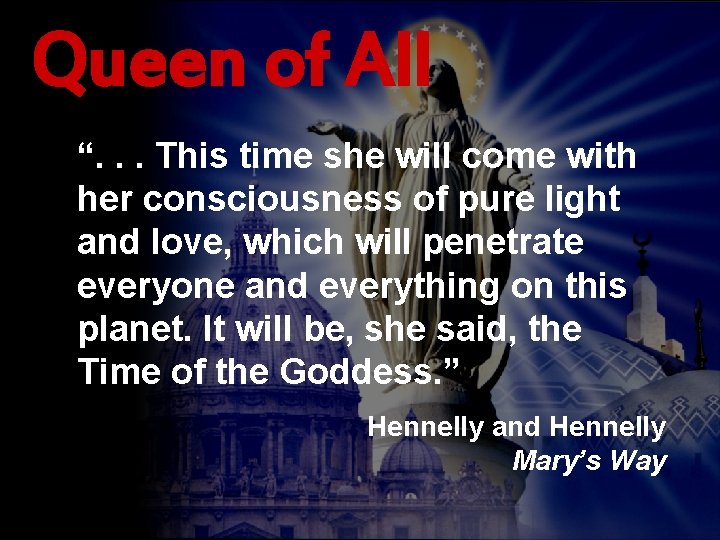 Queen of All “. . . This time she will come with her consciousness