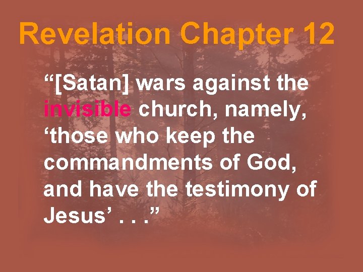 Revelation Chapter 12 “[Satan] wars against the invisible church, namely, ‘those who keep the