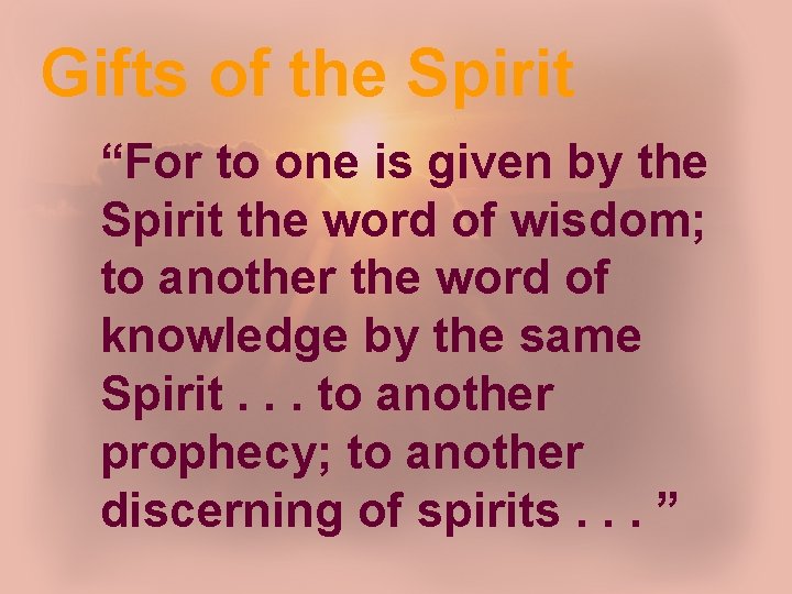 Gifts of the Spirit “For to one is given by the Spirit the word