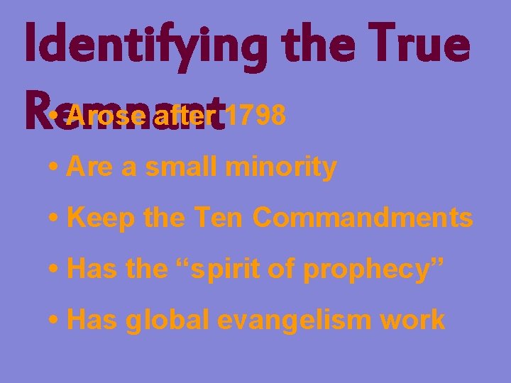Identifying the True • Arose after 1798 Remnant • Are a small minority •