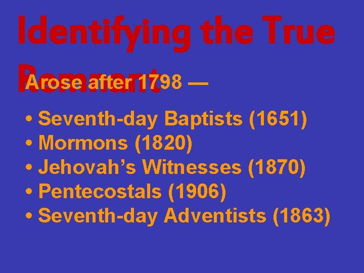 Identifying the True Arose after 1798 — Remnant • Seventh-day Baptists (1651) • Mormons