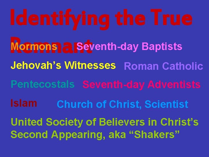 Identifying the True Seventh-day Baptists Mormons Remnant Jehovah’s Witnesses Roman Catholic Pentecostals Seventh-day Adventists