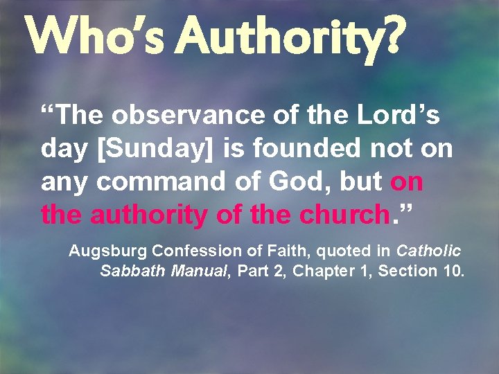 Who’s Authority? “The observance of the Lord’s day [Sunday] is founded not on any