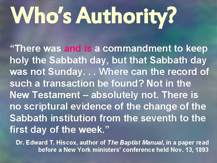 Who’s Authority? “There was and is a commandment to keep holy the Sabbath day,