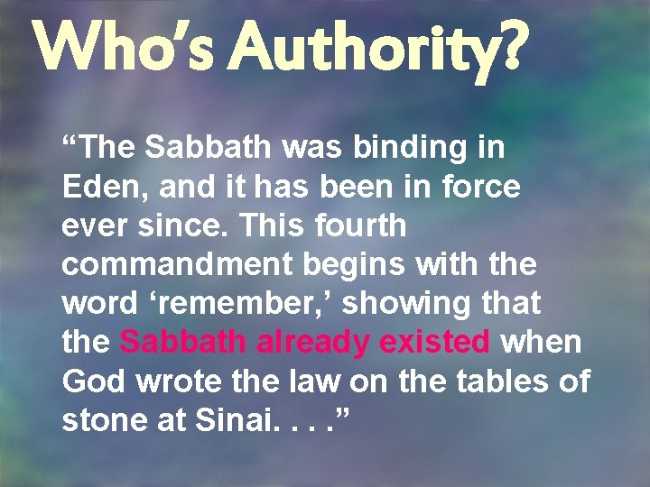 Who’s Authority? “The Sabbath was binding in Eden, and it has been in force