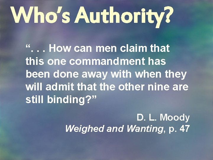 Who’s Authority? “. . . How can men claim that this one commandment has
