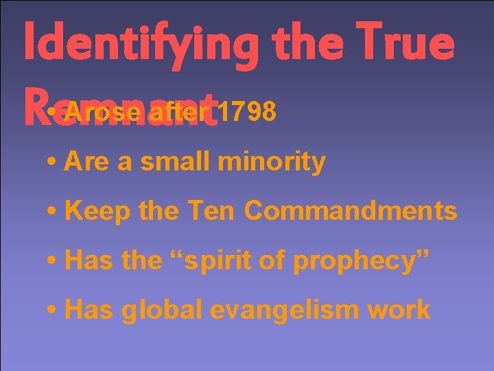 Identifying the True • Arose after 1798 Remnant • Are a small minority •