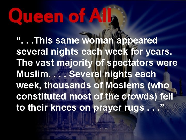 Queen of All “. . . This same woman appeared several nights each week