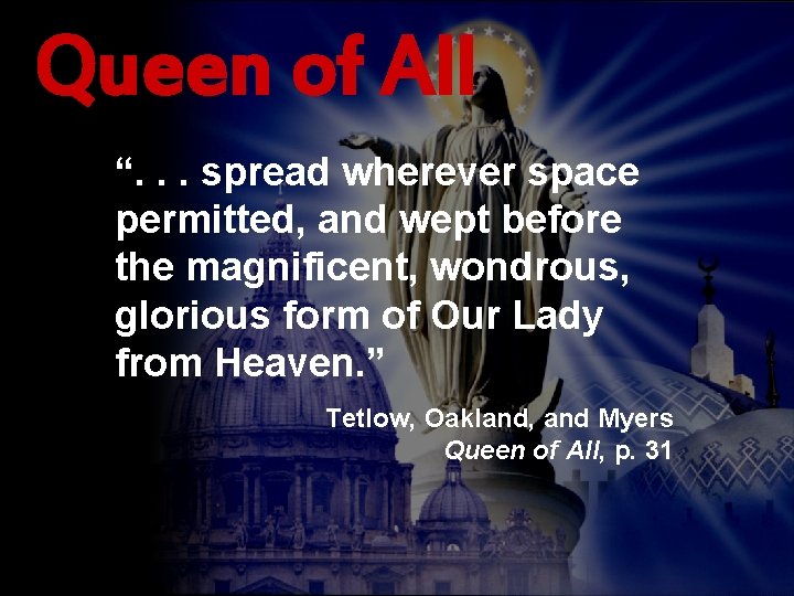 Queen of All “. . . spread wherever space permitted, and wept before the