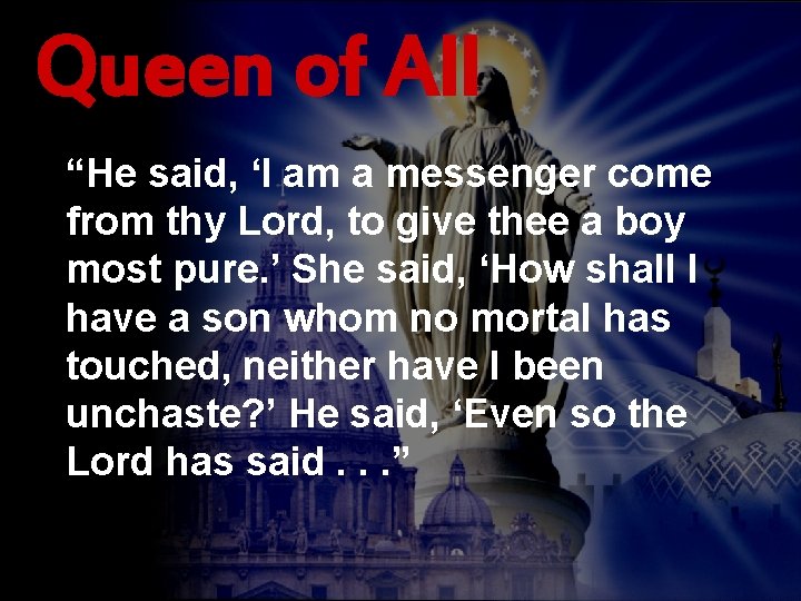 Queen of All “He said, ‘I am a messenger come from thy Lord, to