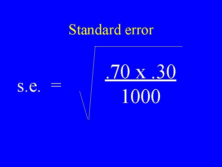 Standard error s. e. = . 70 x. 30 1000 
